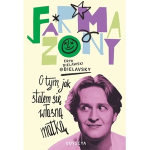 Farmazony. O tym, jak stałem się własną matką