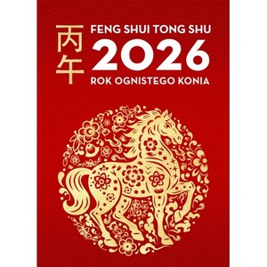 Feng Shui Tong Shu 2026. Rok Ognistego Konia