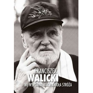 Franciszek Walicki we wspomnieniach Anioła Stróża