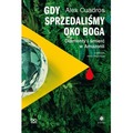 Gdy sprzedaliśmy Oko Boga. Diamenty i śmierć w Amazonii