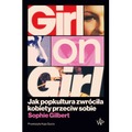 Girl on Girl. Jak popkultura zwróciła kobiety przeciw sobie