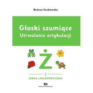 Głoski szumiące. Utrwalanie artykulacji, zeszyt 2, Głoska Ż