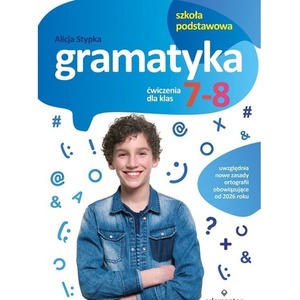 Gramatyka. Ćwiczenia dla klas 7-8 SP