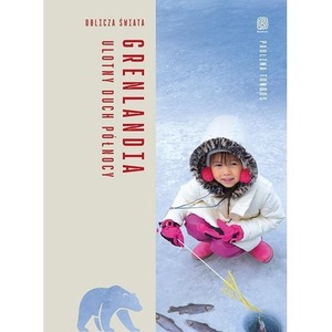 Grenlandia. Ulotny duch Północy. Oblicza świata