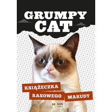 Grumpy Cat. Książeczka rasowego marudy *