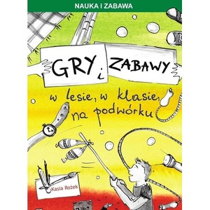 Gry i zabawy w lesie, w klasie, na podwórku