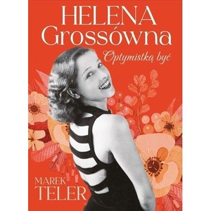 Helena Grossówna. Optymistką być