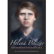Helena Pelczar. Zapomniana stygmatyczka