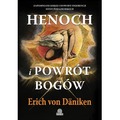 Henoch i powrót bogów. Zapomniane księgi i dowody ingerencji istot pozaziemskich