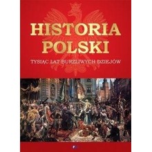 Historia Polski. Tysiąc lat burzliwych dziejów