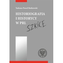 Historiografia i historycy w PRL. Szkice