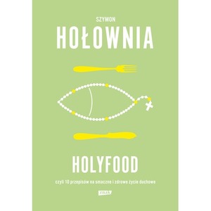 Holyfood, czyli 10 przepisów na smaczne i zdrowe..