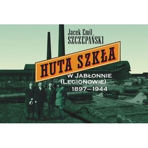 Huta Szkła w Jabłonnie (Legionowie) 1897-1944