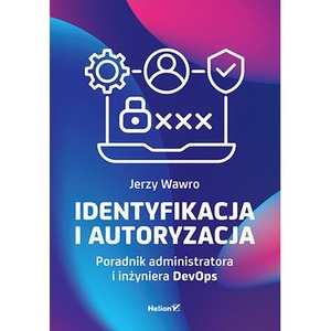 Identyfikacja i autoryzacja. Poradnik administratora i inżyniera DevOps