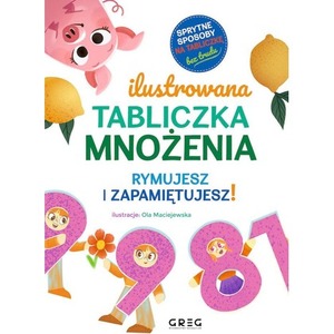 Ilustrowana tabliczka mnożenia. Rymujesz i zapamiętujesz!