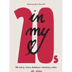 In my 20s. 26 lekcji, które dałabym młodszej sobie