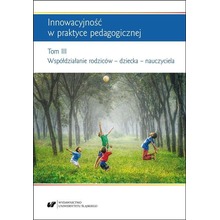 Innowacyjność w praktyce pedagogicznej T.3