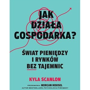 Jak działa gospodarka? Świat pieniędzy i rynków bez tajemnic