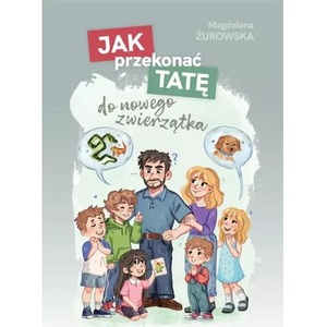 Jak przekonać tatę do nowego zwierzątka
