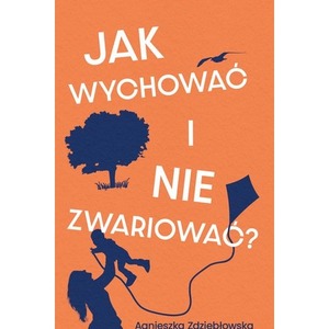 Jak wychować i nie zwariować?