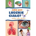 Jakie jest ludzkie ciało? Atlas dla dzieci