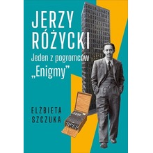 Jerzy Różycki. Jeden z pogromców "Enigmy"