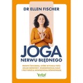 Joga nerwu błędnego. Proste ćwiczenia, które wyciszą twój układ nerwowy, zharmonizują ciało i przywrócą wewnętrzną równowagę