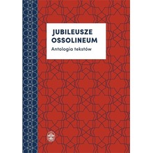 Jubileusze Ossolineum. Antologia tekstów