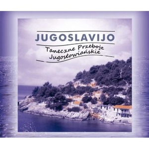 Jugoslavijo. Taneczne Przeboje Jugosłowiańskie CD
