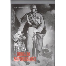Józef Piłsudski Droga do niepodległosci