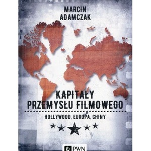 Kapitały przemysłu filmowego. Hollywood, Europa...