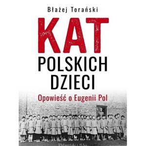 Kat polskich dzieci. Opowieść o Eugenii Pol