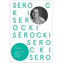 Kazimierz Serocki. Piszę tylko muzykę