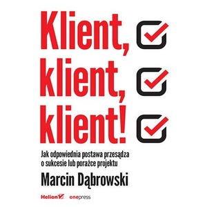 Klient, klient, klient! Jak odpowiednia postawa przesądza o sukcesie lub porażce projektu