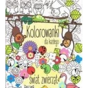 Kolorowanki dla każdego. Świat zwierząt w.2018