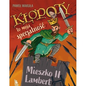 Kłopoty to moja specjalność. Mieszko II Lambert
