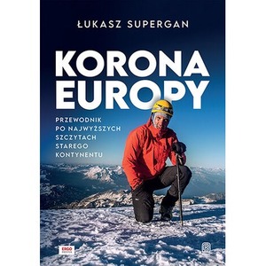 Korona Europy. Przewodnik po najwyższych szczytach Starego Kontynentu