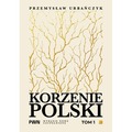 Korzenie Polski. Tom 1