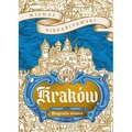 Kraków. Dziedzictwo Europy. Biografia miasta
