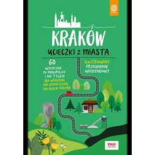 Kraków. Ucieczki z miasta. Przewodnik weekendowy
