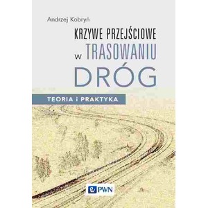 Krzywe przejściowe w trasowaniu dróg. Teoria i praktyka