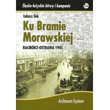 Ku Bramie Morawskiej. Racibórz-Ostrawa 1945 TW
