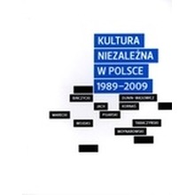 Kultura niezależna w Polsce 1989-2009