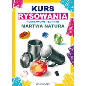 Kurs rysowania. Podstawowe techniki. Martwa natura
