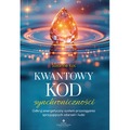 Kwantowy kod synchroniczności. Odkryj energetyczny system przyciągania sprzyjających zdarzeń i ludzi