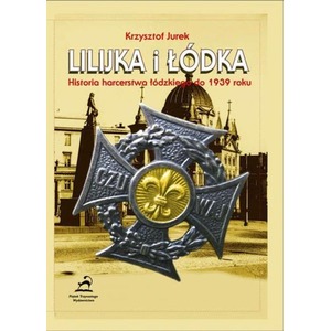 Lilijka i łodka. Historia harcerstwa łódzkiego