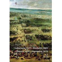 Lubieszów 1577 - Kircholm 1605 - Kłuszyn 1610...