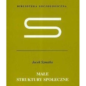 Małe struktury społeczne - Szmatka Jacek