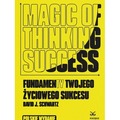 Magic of Thinking Success. Fundamenty Twojego Zyciowego Sukcesu