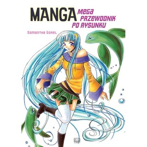 Manga. Mega przewodnik po rysunku